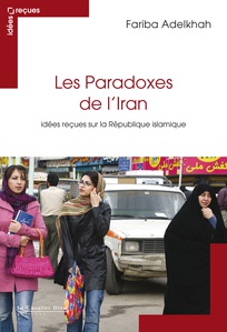 Fariba Adelkhah Les Paradoxes de l'Iran Idées reçues sur la République islamique