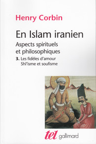 En islam iranien – tome III : Les Fidèles d'amour - Shî'isme et soufisme