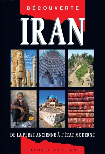 Iran - De la Perse ancienne à l'Etat moderne un guide touristique pour découvrir l'Iran