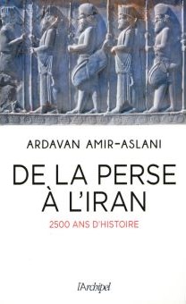 Ardavan Amir-Aslani De la Perse à l’Iran – 2500 ans d’histoire