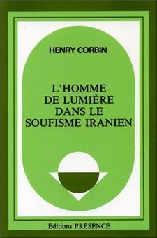 Henry Corbin L'homme de lumière dans le soufisme iranien éditions Présence 1987